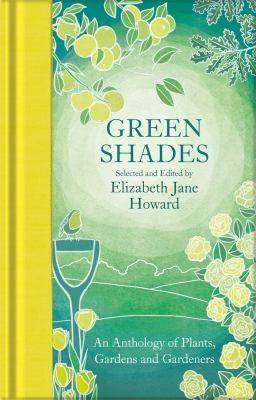 Green Shades : An Anthology of Plants Gardens and Gardeners