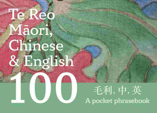 Te Reo Maori Chinese and English 100 : A Pocket Phrasebook