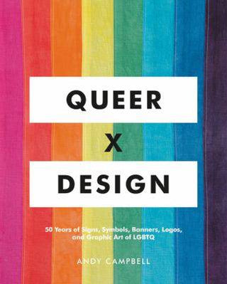 Queer X Design : 50 Years of Signs Symbols Banners Logos and Graphic Art of LGBTQ