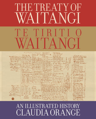 The Treaty of Waitangi / Te Tiriti o Waitangi : An Illustrated History