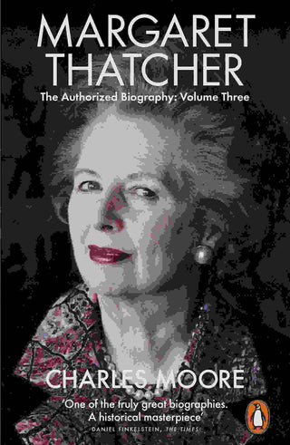 Margaret Thatcher : The Authorized Biography Volume Three : Herself Alone