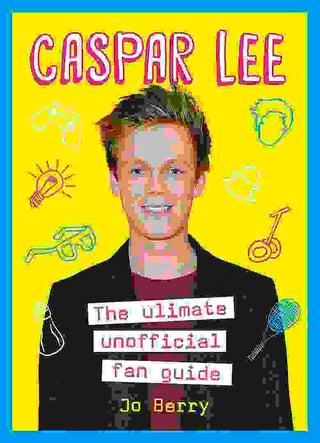 Caspar Lee : The Ultimate Unofficial Fan Guide