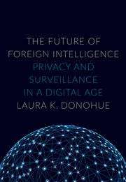 The Future of Foreign Intelligence : Privacy and Surveillance in a Digital Age