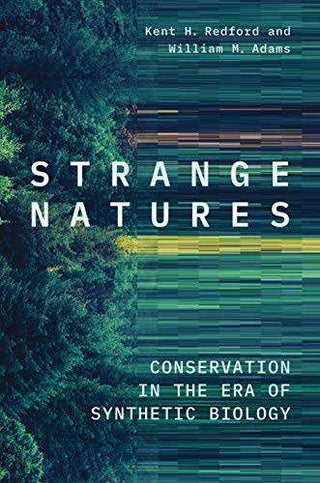 Strange Natures : Conservation in the Era of Synthetic Biology