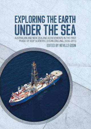 Exploring the Earth Under the Sea : Australian and New Zeala nd Achievements in the First Phase of IODP Scientific Ocean