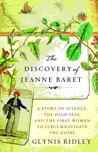 The Discovery of Jeanne Baret : A Story of Science the High Seas and the First Woman to Circumnavigate the Globe