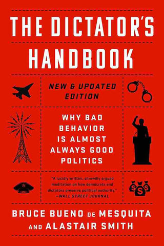 The Dictator's Handbook : Why Bad Behavior Is Almost Always Good Politics