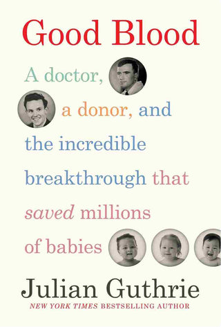 Good Blood : The story of a miracle donor and ambitious doct or who helped solve a global mystery and save millions of li