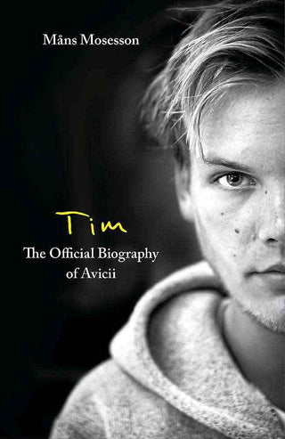 Tim : The Official Biography of Avicii