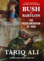 Bush in Babylon : The Recolonisation of Iraq