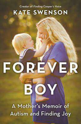 Forever Boy : A Mother-s Memoir of Autism and Finding Joy