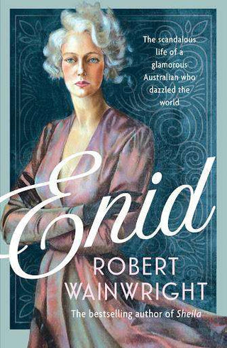 Enid : The Compelling Story of an Australian Socialite Who Fascinated the World