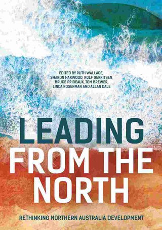 Leading from the North : Rethinking Northern Australia Development