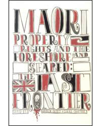 Maori Property Rights and the Foreshore and Seabed : The Last Frontier