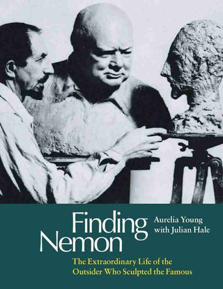 Finding Nemon : The Extraordinary Story of the Outsider Who Sculpted the Famous