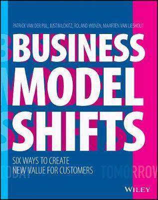 Business Model Shifts : Six Ways to Create New Value for Customers