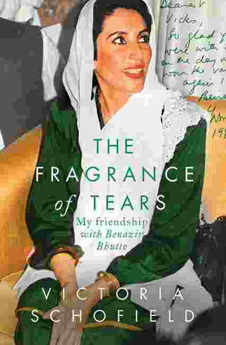 The Fragrance of Tears : My Friendship with Benazir Bhutto