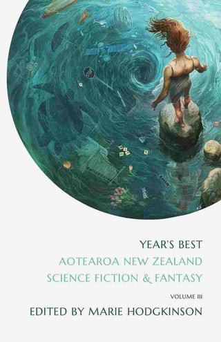 Year-s Best Aotearoa New Zealand Science Fiction and Fantasy : Volume 3