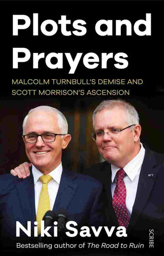 Plots and Prayers : Malcolm Turnbull-s Demise and Scott Morrison-s Ascension