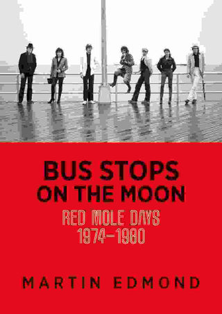 Bus Stops on the Moon : Red Mole Days 1974 - 1980
