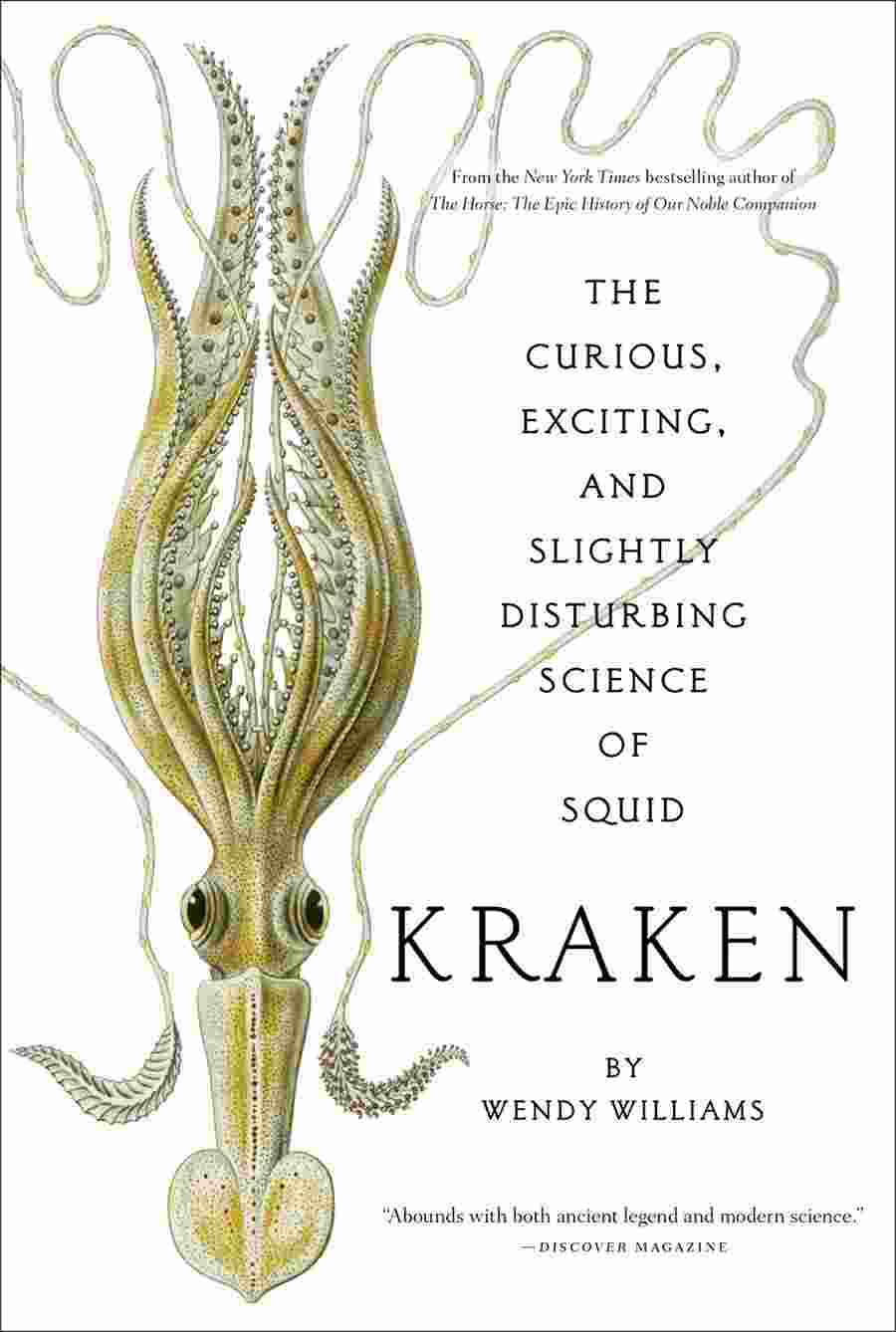 Kraken : The Curious Exciting and Slightly Disturbing Science of Squid