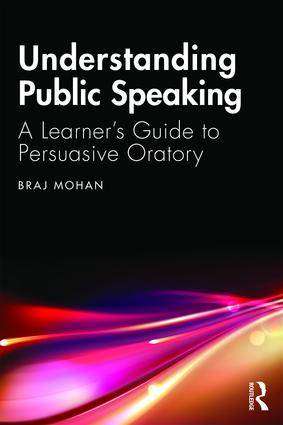 Understanding Public Speaking : A Learner-s Guide to Persuasive Oratory