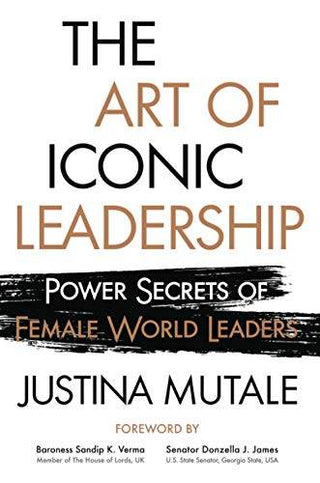 The Art of Iconic Leadership: Power Secrets of Female World Leaders