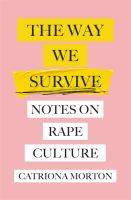 The Way We Survive : Notes on Rape Culture