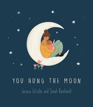 You Hung the Moon : A Love Letter Between Mother and Child