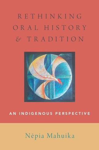 Rethinking Oral History and Tradition : An Indigenous Perspective