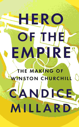 Hero of the Empire : The Making of Winston Churchill