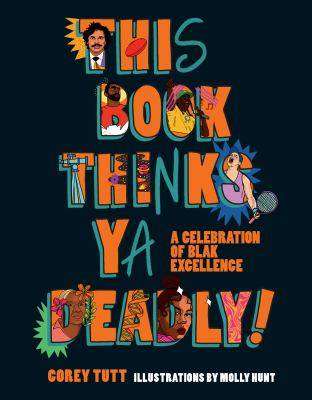 This Book Thinks Ya Deadly! : A Celebration of Blak Excellence