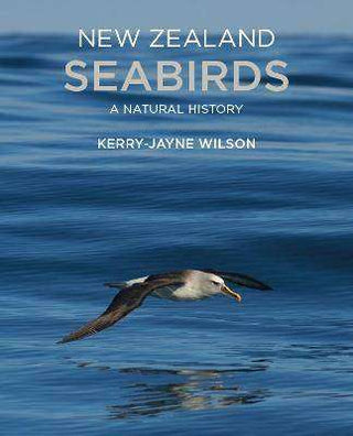 New Zealand Seabirds : A Natural History