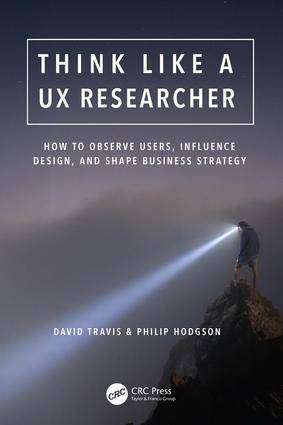 Think Like a Ux Researcher : How to Observe Users Influence Design and Shape Business Strategy