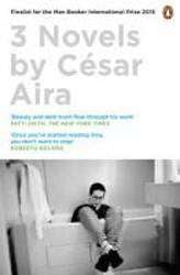 Three Novels by Cesar Aira