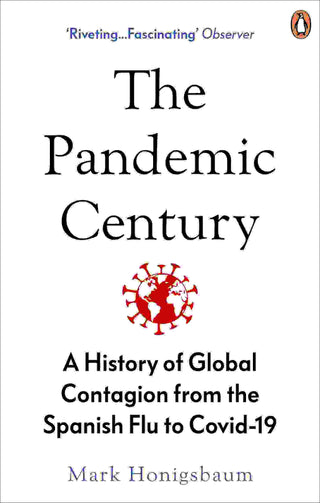 The Pandemic Century : A History of Contagion in 10 Outbreaks