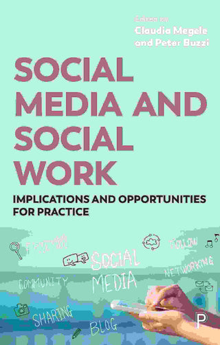 Social Media and Social Work : Implications and Opportunities for Practice