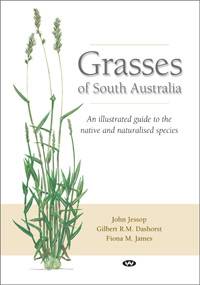 Grasses of South Australia : An Illustrated Guide to the Native and Naturalised Species