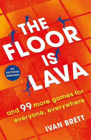 The Floor Is Lava : And 99 More Games for Everyone Everywhere