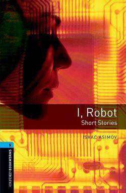 I Robot : Short Stories : Oxford Bookworms Stage 5