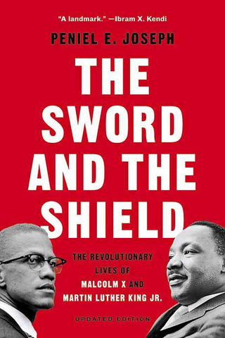 The Sword and the Shield : The Revolutionary Lives of Malcolm X and Martin Luther King Jr