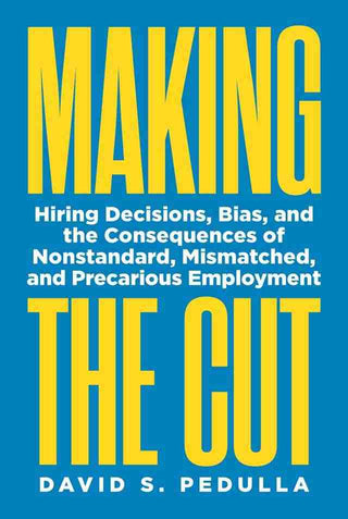 Making the Cut : Hiring Decisions Bias and the Consequences of Nonstandard Mismatched and Precarious Employment