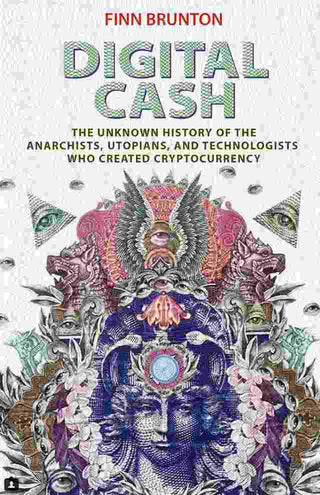 Digital Cash : The Unknown History of the Anarchists Utopians and Technologists Who Created Cryptocurrency