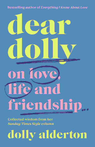 Dear Dolly : On Love Life and Friendship Collected Wisdom from Her Sunday Times Style Column