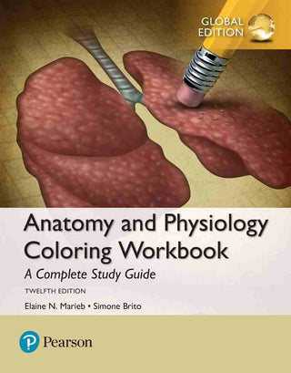 Anatomy and Physiology Coloring Workbook : A Complete Study Guide Global Edition