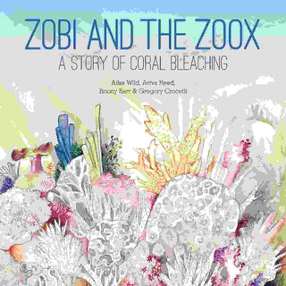 Zobi and the Zoox ; A Story of Coral Bleaching