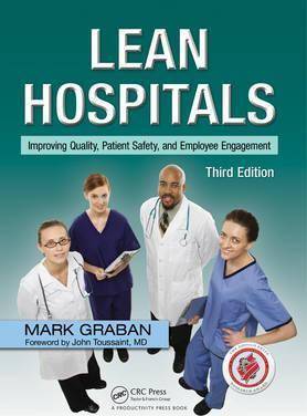 Lean Hospitals : Improving Quality Patient Safety and Employee Engagement