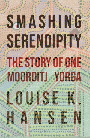 Smashing Serendipity : The Story of One Moorditj Yorga