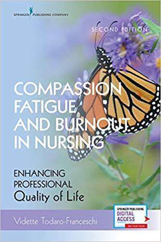 Compassion Fatigue and Burnout in Nursing : Enhancing Professional Quality of Life