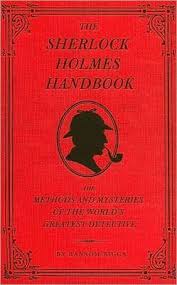 The Sherlock Holmes Handbook : The Methods and Mysteries of the World-s Greatest Detective